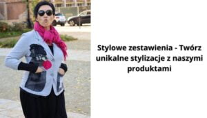 Read more about the article Stylowe zestawienia – Twórz unikalne stylizacje z naszymi produktami