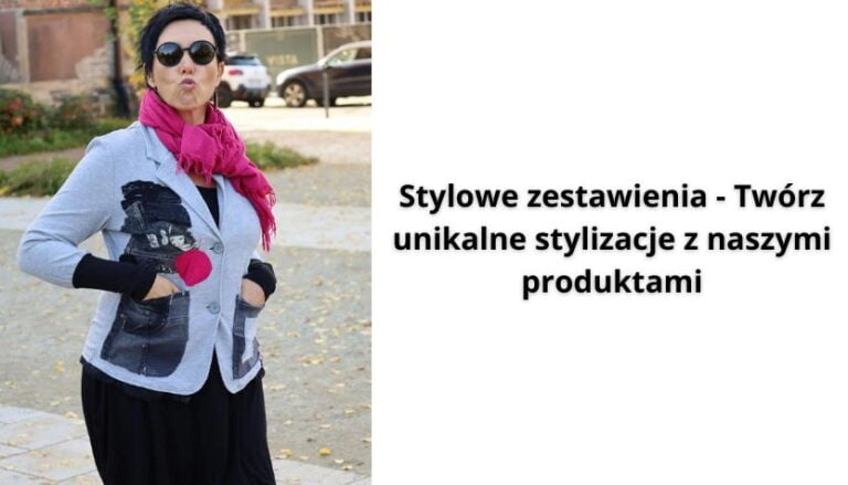 Read more about the article Stylowe zestawienia – Twórz unikalne stylizacje z naszymi produktami