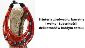 Read more about the article Biżuteria z jedwabiu, bawełny i wełny – Subtelność i delikatność w każdym detalu
