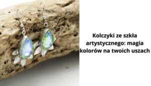Read more about the article Kolczyki ze szkła artystycznego: magia kolorów na twoich uszach