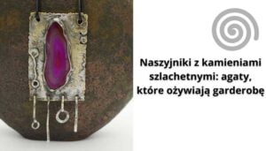 Read more about the article Naszyjniki z kamieniami szlachetnymi: agaty, które ożywiają garderobę