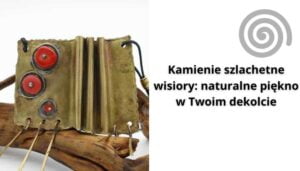 Read more about the article Kamienie szlachetne wisiory: naturalne piękno w Twoim dekolcie