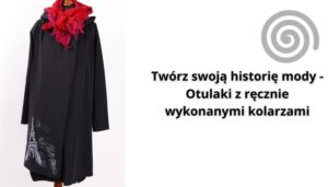 Read more about the article Twórz swoją historię mody – Otulaki z ręcznie wykonanymi kolarzami