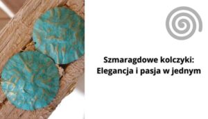 Read more about the article Szmaragdowe kolczyki: Elegancja i pasja w jednym