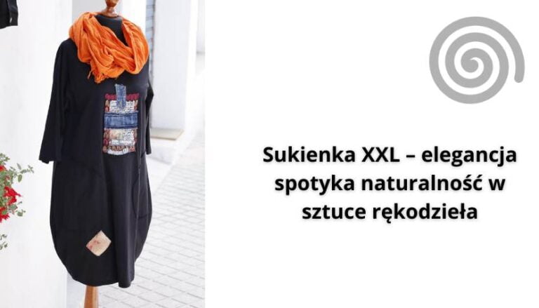 Read more about the article Sukienka XXL – elegancja spotyka naturalność w sztuce rękodzieła