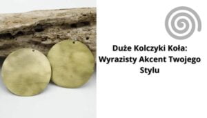 Read more about the article Duże Kolczyki Koła: Wyrazisty Akcent Twojego Stylu
