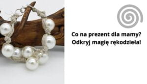 Read more about the article Co na prezent dla mamy? Odkryj magię rękodzieła!