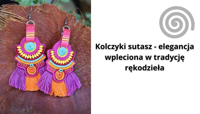 Kolczyki sutasz - elegancja wpleciona w tradycję rękodzieła