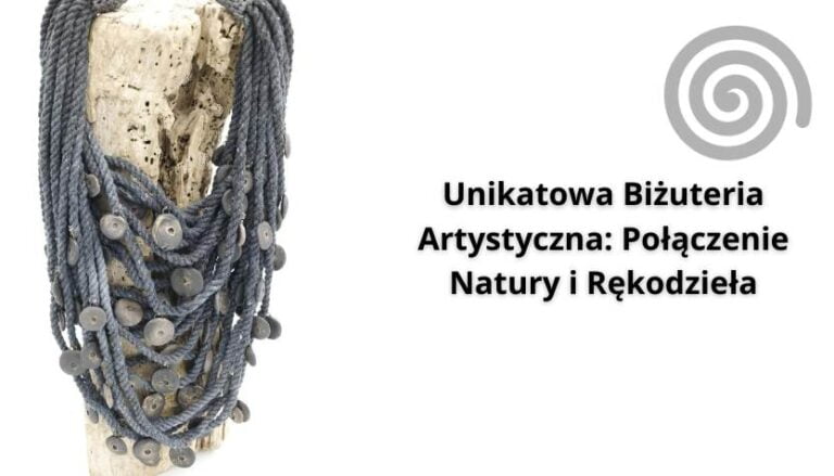 Read more about the article Unikatowa Biżuteria Artystyczna: Połączenie Natury i Rękodzieła